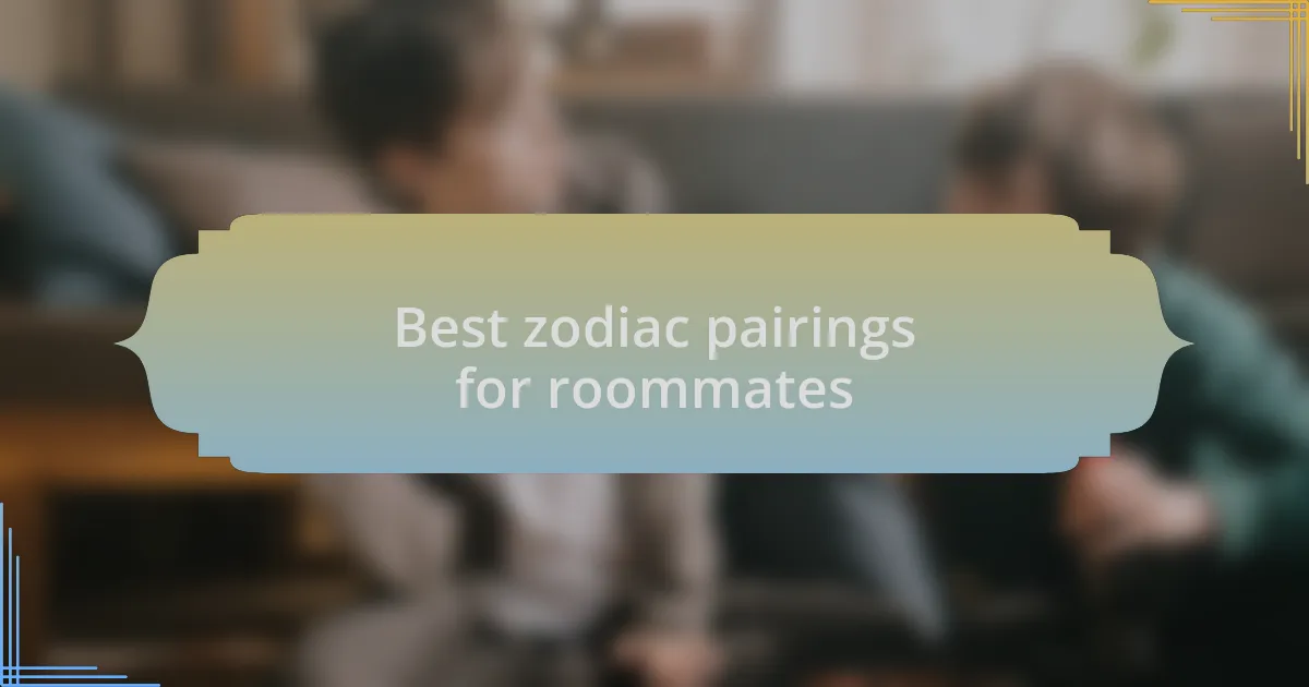 Best zodiac pairings for roommates