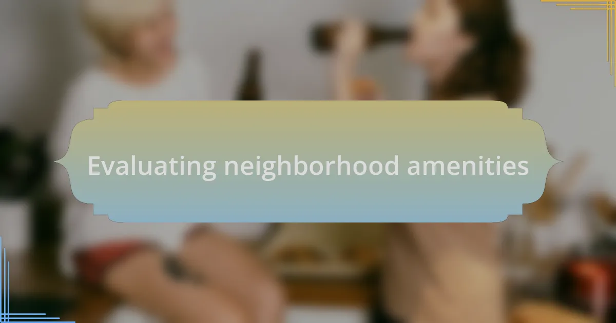 Evaluating neighborhood amenities