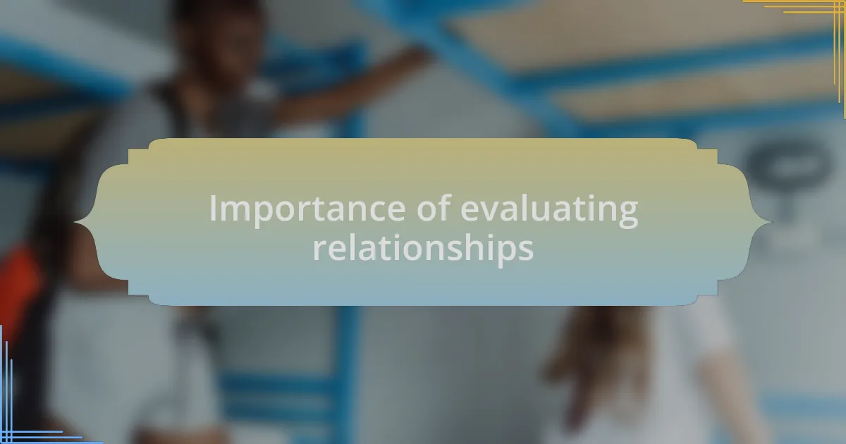 Importance of evaluating relationships