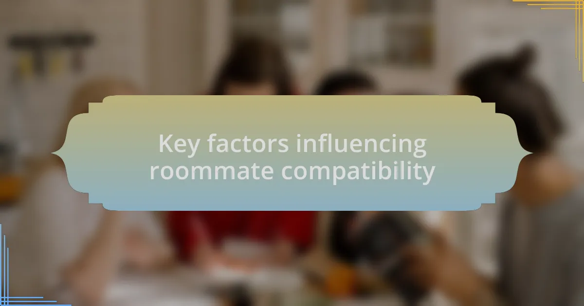 Key factors influencing roommate compatibility