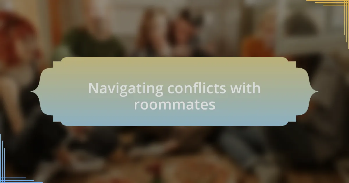 Navigating conflicts with roommates