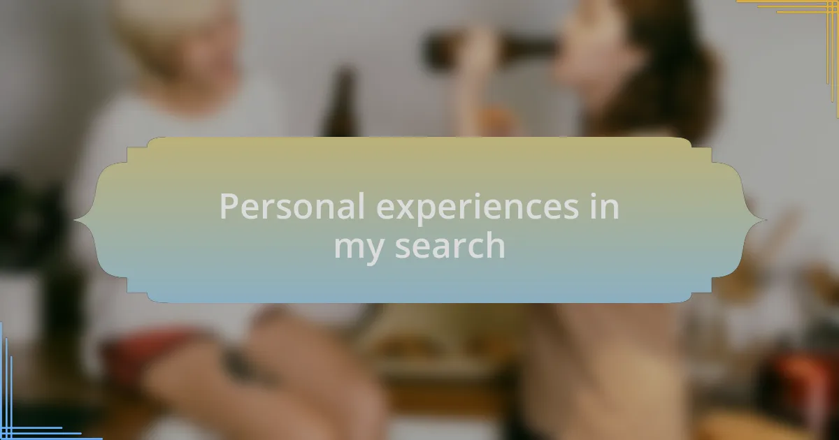Personal experiences in my search