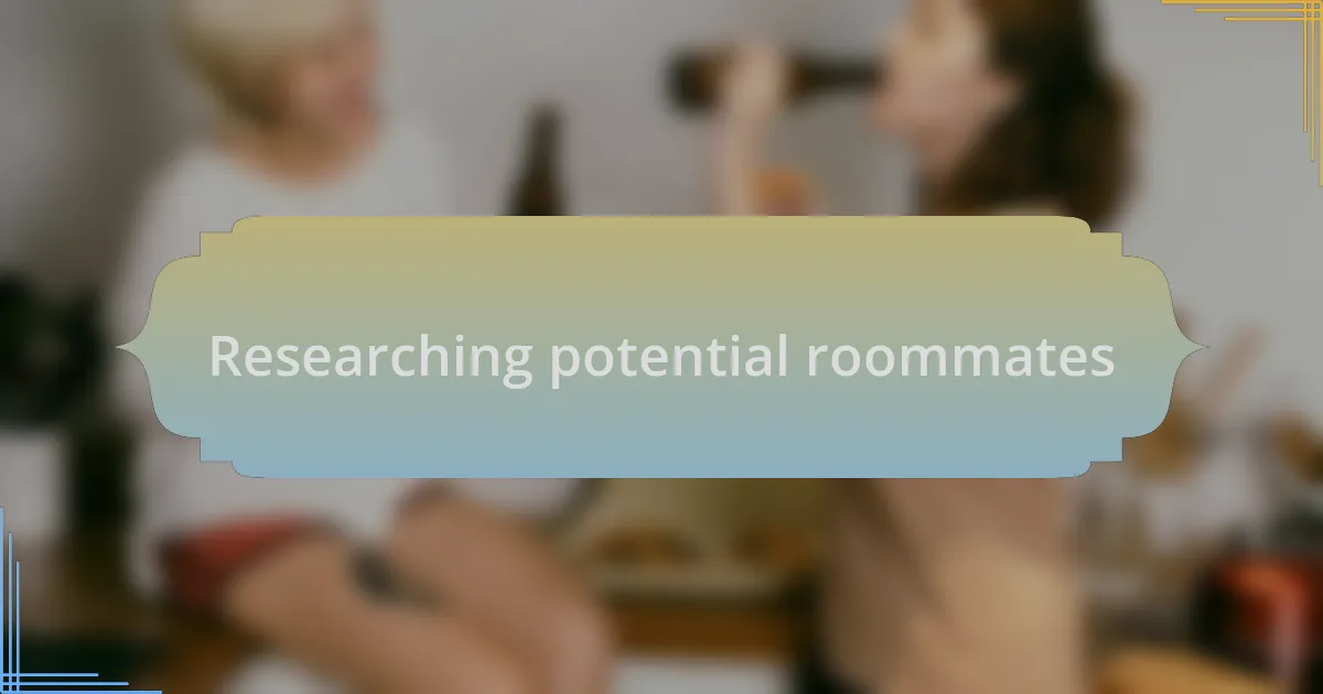 Researching potential roommates