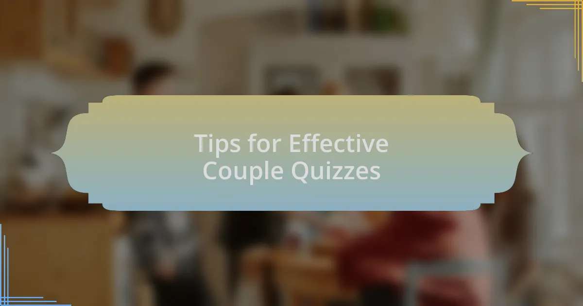 Tips for Effective Couple Quizzes