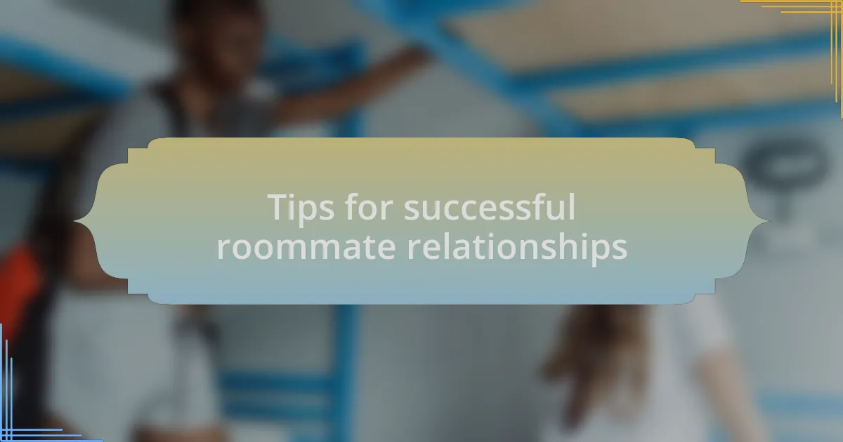 Tips for successful roommate relationships